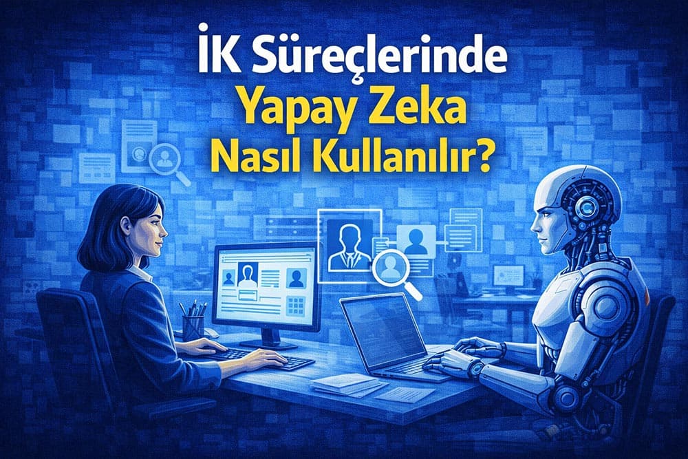 İK Süreçlerinde Yapay Zeka Nasıl Kullanılır?